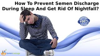 How To Prevent Semen Discharge During Sleep And Get Rid Of Nightfall.pptx