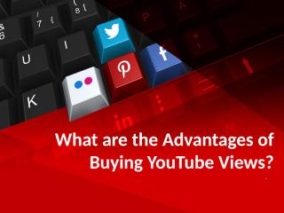 What are the Advantages of Buying YouTube Views.pptx